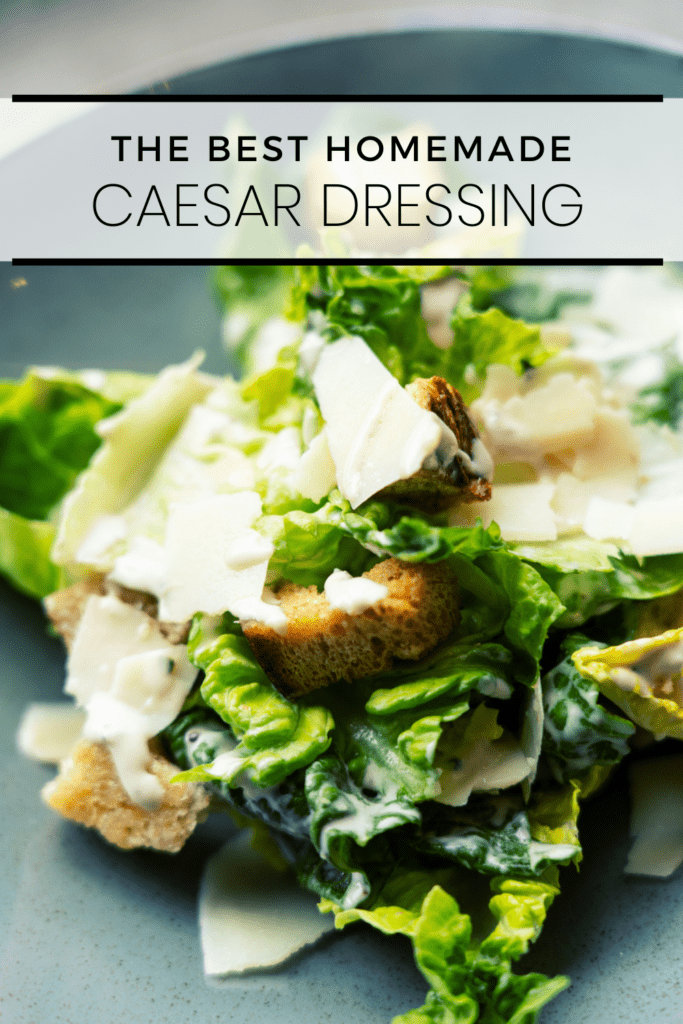 the best homemade Caesar dressing recipe no raw egg